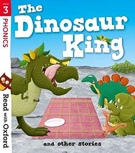 Read with Oxford: Stage 3: The Dinosaur King and Other Stories 