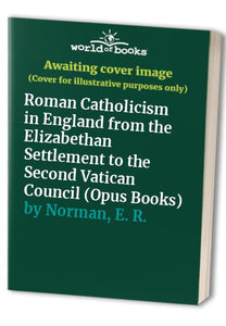 Roman Catholicism in England from the Elizabethan Settlement to the Second Vatican Council 