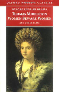 Women Beware Women, and Other Plays 