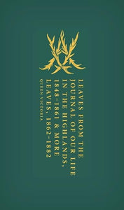 Leaves from the Journal of Our Life in the Highlands, 1848-1861 & More Leaves, 1862-1882 