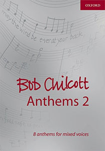 Bob Chilcott Anthems 2 