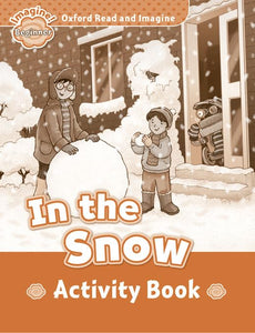 Oxford Read and Imagine: Beginner:: In the Snow activity book 