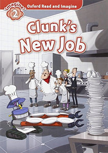 Oxford Read and Imagine: Level 2:: Clunk's New Job 