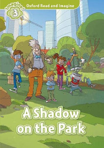 Oxford Read and Imagine: Level 3: A Shadow on the Park 