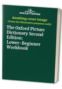 The Oxford Picture Dictionary Second Edition: Lower-Beginner Workbook 