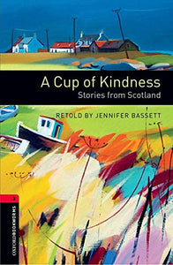 Oxford Bookworms Library: Level 3:: A Cup of Kindness: Stories from Scotland 