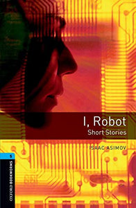 Oxford Bookworms Library: Level 5:: I, Robot - Short Stories 