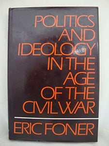 Politics and Ideology in the Age of the Civil War 