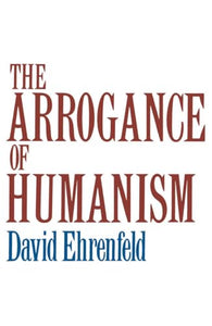 The Arrogance of Humanism 