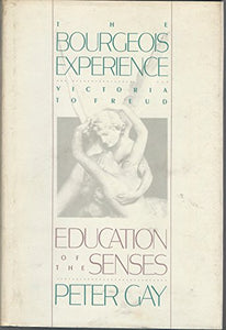 The Bourgeois Experience: Education of the Senses v.1 