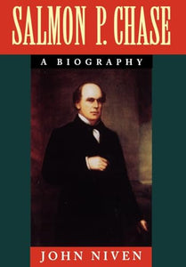 Salmon P. Chase: A Biography 