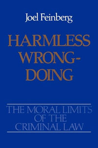 The Moral Limits of the Criminal Law: Volume 4: Harmless Wrongdoing 