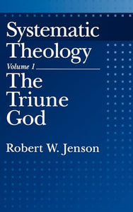 Systematic Theology: Volume 1: The Triune God 