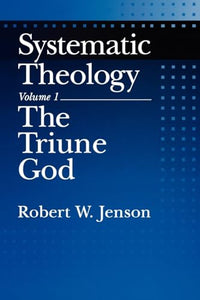 Systematic Theology: Volume 1: The Triune God 