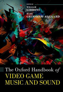 The Oxford Handbook of Video Game Music and Sound 