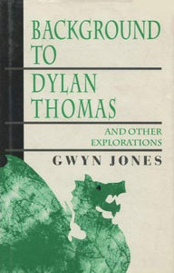 Background to Dylan Thomas and Other Explorations 