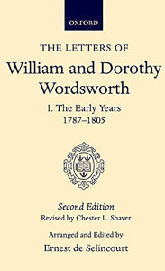 The Letters of William and Dorothy Wordsworth: Volume I. The Early Years 1787-1805 