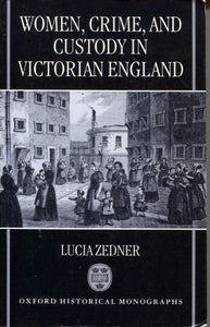 Women, Crime and Custody in Victorian England 