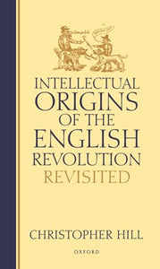 Intellectual Origins of the English Revolution - Revisited 