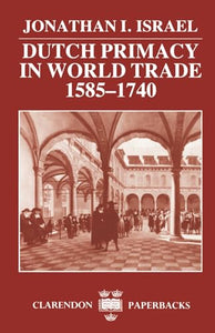 Dutch Primacy in World Trade, 1585-1740 