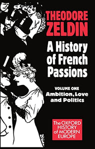 A History of French Passions: Volume 1: Ambition, Love, and Politics 