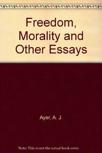 Freedom, Morality and Other Essays 