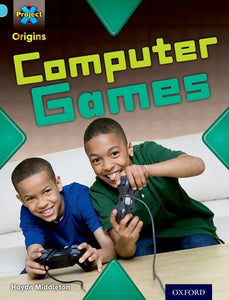 Project X Origins: Light Blue Book Band, Oxford Level 4: Toys and Games: Computer Games 