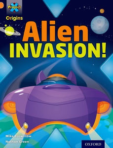 Project X Origins: Orange Book Band, Oxford Level 6: Invasion: Alien Invasion! 