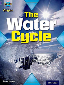 Project X Origins: Purple Book Band, Oxford Level 8: Water: The Water Cycle 