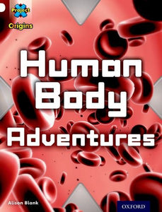 Project X Origins: White Book Band, Oxford Level 10: Journeys: Human Body Adventures 