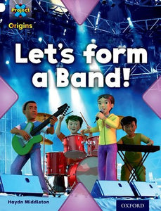 Project X Origins: White Book Band, Oxford Level 10: Working as a Team: Let's Form a Band! 