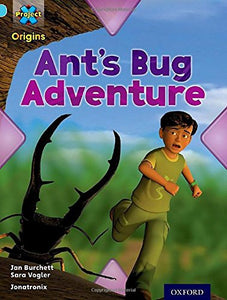 Project X Origins: Light Blue Book Band, Oxford Level 4: Bugs: Ant's Bug Adventure 