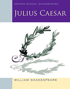 Oxford School Shakespeare: Oxford School Shakespeare: Julius Caesar 