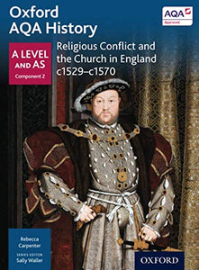 Oxford AQA History for A Level: Religious Conflict and the Church in England c1529-c1570 