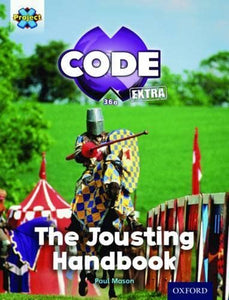 Project X CODE Extra: Turquoise Book Band, Oxford Level 7: Castle Kingdom: The Jousting Handbook 