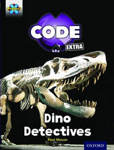 Project X CODE Extra: Turquoise Book Band, Oxford Level 7: Forbidden Valley: Dino Detectives 