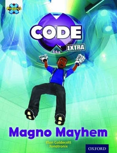 Project X CODE Extra: Gold Book Band, Oxford Level 9: CODE Control: Magno Mayhem 