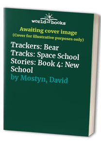 Trackers: Bear Tracks: Space School Stories: Book 4: New School 