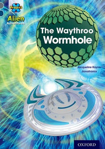 Project X Alien Adventures: Grey Book Band, Oxford Level 14: The Waythroo Wormhole 