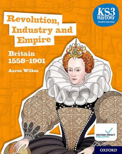 Key Stage 3 History by Aaron Wilkes: Renaissance, Revolution and Reformation: Britain 1509-1745 Student Book 