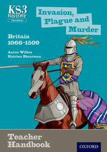 Key Stage 3 History by Aaron Wilkes: Invasion, Plague and Murder: Britain 1066-1509 Teacher Handbook 