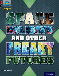 Project X Origins: Dark Red+ Book band, Oxford Level 20: Into the Future: Space Holidays and other freaky futures 