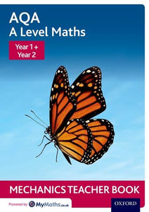 AQA A Level Maths: Year 1 + Year 2 Mechanics Teacher Book 