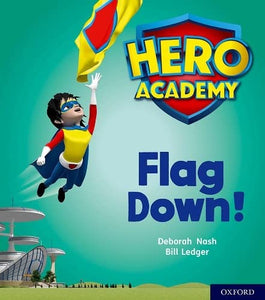 Hero Academy: Oxford Level 4, Light Blue Book Band: Flag Down! 