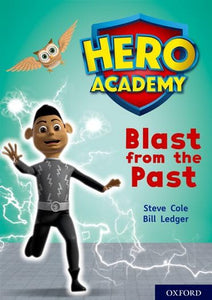 Hero Academy: Oxford Level 10, White Book Band: Blast from the Past 