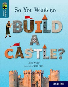 Oxford Reading Tree TreeTops inFact: Oxford Level 19: So You Want to Build a Castle? 