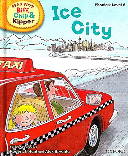 Oxford Reading Tree Read With Biff, Chip, and Kipper: Phonics: Level 6: Ice City