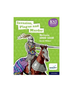 KS3 History 4th Edition: Invasion, Plague and Murder: Britain 1066-1558 Student Book 