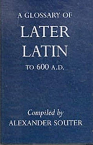 A Glossary of Later Latin to 600 A.D. 