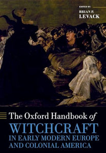 The Oxford Handbook of Witchcraft in Early Modern Europe and Colonial America 